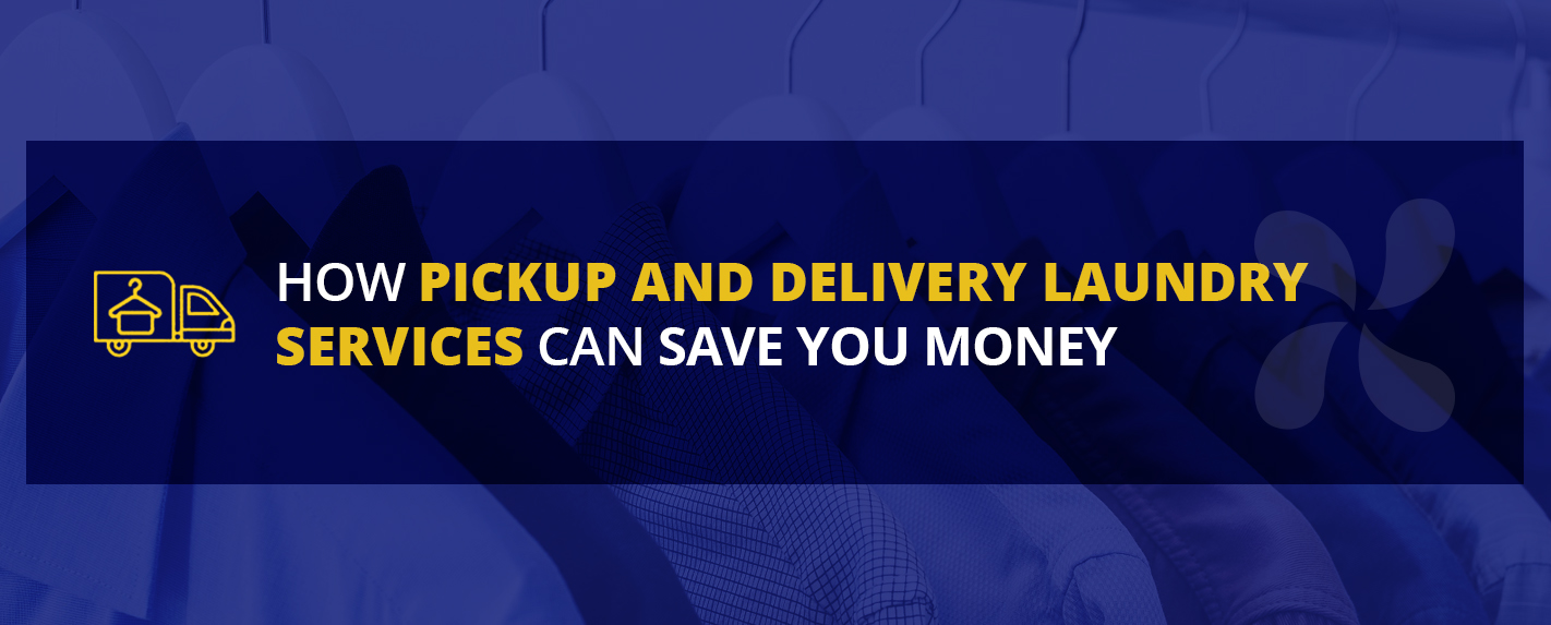 How Pickup and Delivery laundry services can save you money