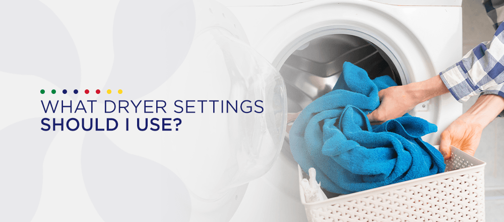 What Dryer Settings Should I use?